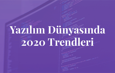Yazılım Dünyasında 2020 Trendleri